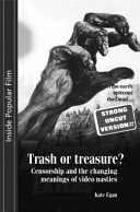 Trash or treasure? : censorship and the changing meanings of the video nasties /