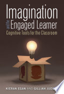 Imagination and the engaged learner : cognitive tools for the classroom /