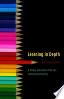 Learning in Depth : a simple innovation that can transform schooling /
