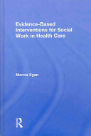 Evidence-based interventions for social work in health care /