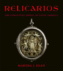 Relicarios : the forgotten jewels of Latin America /