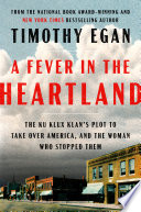 A fever in the heartland : the Ku Klux Klan's plot to take over America, and the woman who stopped them /