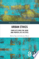 Urban ethics : conflicts over the good and proper life in cities /