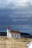 Landscape, religion, and the supernatural : Nordic perspectives on landscape theory /