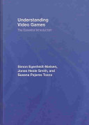 Understanding video games : the essential introduction /
