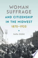 Woman suffrage &d citizenship in the Midwest, 1870-1920 /