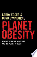 Planet obesity : how we're eating ourselves and the planet to death /