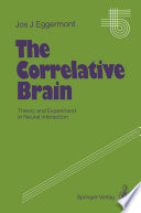The Correlative Brain : Theory and Experiment in Neural Interaction /