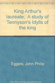 King Arthur's laureate ; a study of Tennyson's Idylls of the king /