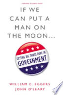 If we can put a man on the moon-- : getting big things done in government /