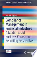 Compliance management in financial industries : a model-based business process and reporting perspective /