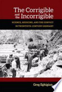 The corrigible and the incorrigible : science, medicine, and the convict in twentieth-century Germany /