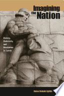 Imagining the nation : history, modernity, and revolution in Latvia /