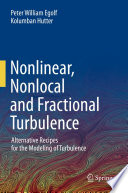 Nonlinear, Nonlocal and Fractional Turbulence : Alternative Recipes for the Modeling of Turbulence /