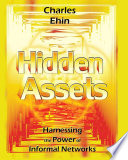 Hidden assets : harnessing the power of informal networks /