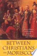 Between Christians and Moriscos : Juan de Ribera and religious reform in Valencia, 1568-1614 /