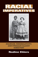 Racial imperatives : discipline, performativity, and struggles against subjection /