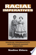 Racial imperatives : discipline, performativity, and struggles against subjection /