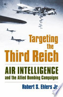 Targeting the Third Reich : air intelligence and the Allied bombing campaigns /