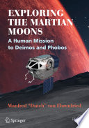 Exploring the Martian moons : a human mission to Deimos and Phobos /