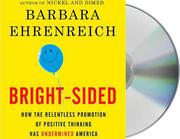 Bright-sided : how the relentless promotion of positive thinking has undermined America /