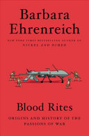 Blood rites : origins and history of the passions of war /