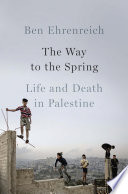 The way to the spring : life and death in Palestine /