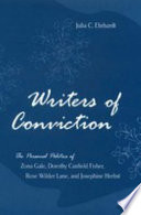 Writers of conviction : the personal politics of Zona Gale, Dorothy Canfield Fisher, Rose Wilder Lane, and Josephine Herbst /
