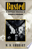 Busted : a Vietnam veteran in Nixon's America /