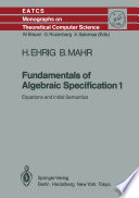 Fundamentals of Algebraic Specification 1 : Equations and Initial Semantics /