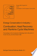 Energy Conservation in Industry - Combustion, Heat Recovery and Rankine Cycle Machines : Proceedings of the Contractors' Meetings held in Brussels on 10 and 18 June, and 29 October 1982 /