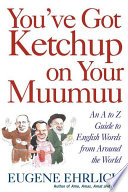 You've got ketchup on your muumuu : an A-to-Z guide to English words from around the world /