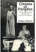 Cinema of paradox : French filmmaking under the German occupation /