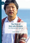 The Films of Kore-eda Hirokazu : An Elemental Cinema /