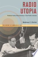 Radio utopia : postwar audio documentary in the public interest /
