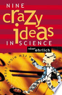Nine crazy ideas in science : a few might even be true /