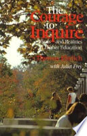 The courage to inquire : ideals and realities in higher education /