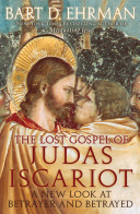 The lost Gospel of Judas Iscariot : a new look at betrayer and betrayed /