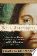 Jesus, interrupted : revealing the hidden contradictions in the Bible (and why we don't know about them) /