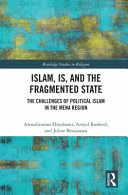 Islam, IS, and the fragmented state : the challenges of political Islam in the MENA region /