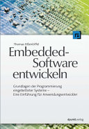 Embedded-Software entwickeln : Grundlagen der Programmierung eingebetteter Systeme - Eine Einführung für Anwendungsentwickler.