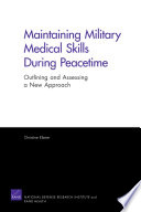 Maintaining military medical skills during peacetime : outlining and assessing a new approach /