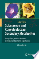Solanaceae and convolvulaceae - secondary metabolites : biosynthesis, chemotaxonomy, biological and economic significance : a handbook /