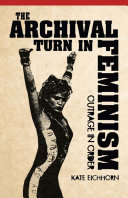 The archival turn in feminism : outrage in order /