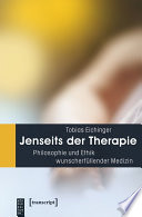 Jenseits der Therapie : Philosophie und Ethik wunscherfüllender Medizin /