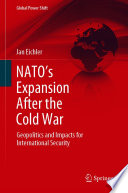 NATO's Expansion After the Cold War : Geopolitics and Impacts for International Security /