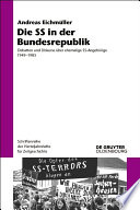 Die SS in der Bundesrepublik : Debatten und Diskurse über ehemalige SS-Angehörige 1949-1985 /