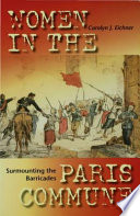 Surmounting the barricades : women in the Paris Commune /