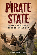 Pirate state : inside Somalia's terrorism at sea /