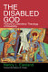 The disabled God : toward a liberatory theology of disability /
